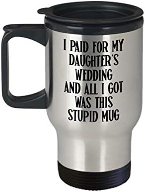 Сватбен подарък за татко или мама Пътни чаши Съм платил за сватбата на дъщерите си и всичко, което имам, е тази